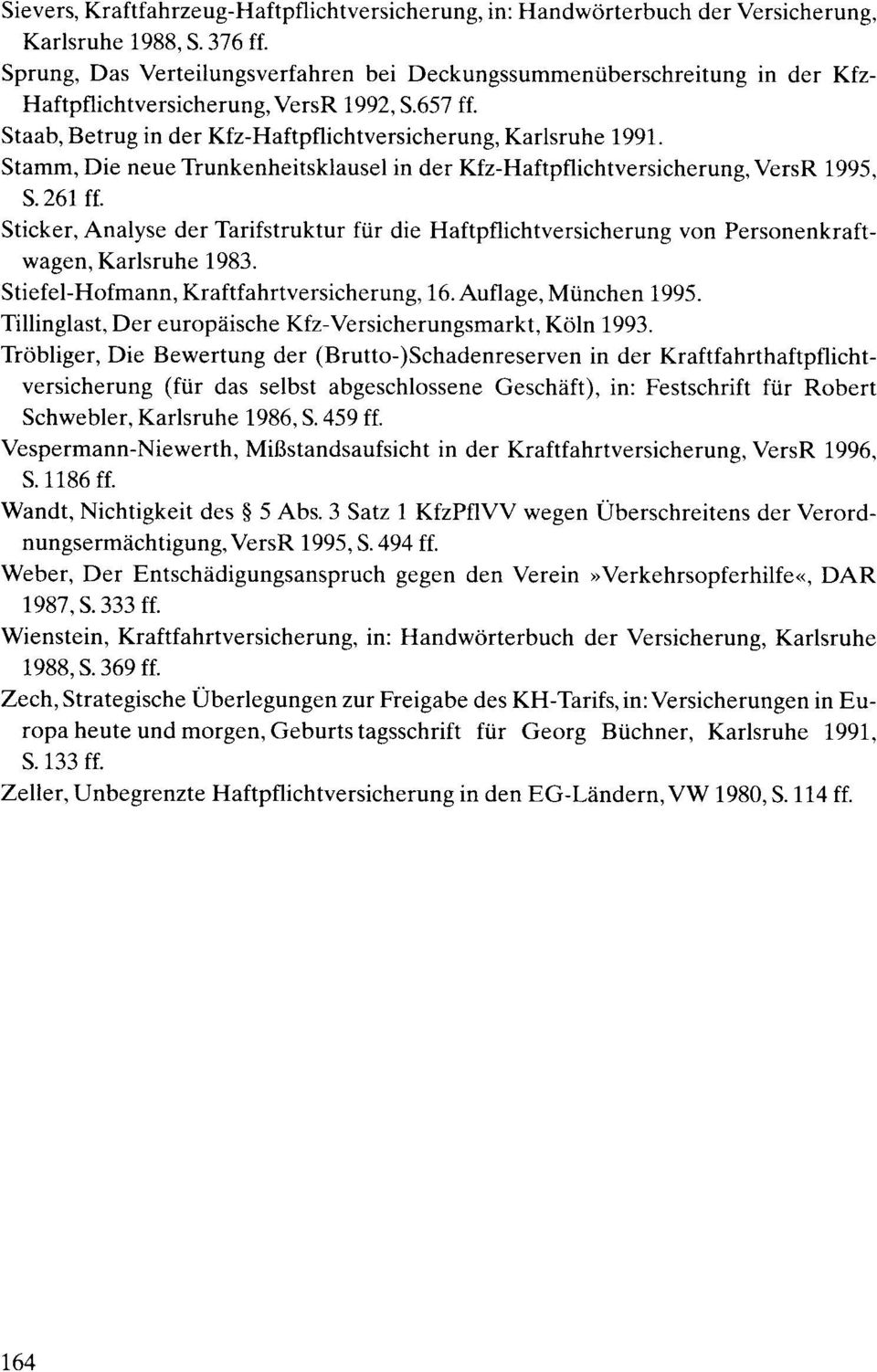 Stamm, Die neue Trunkenheitsklausel in der Kfz-Haftpflichtversicherung, VersR 1995, S.261 ff. Sticker, Analyse der Tarifstruktur fi.