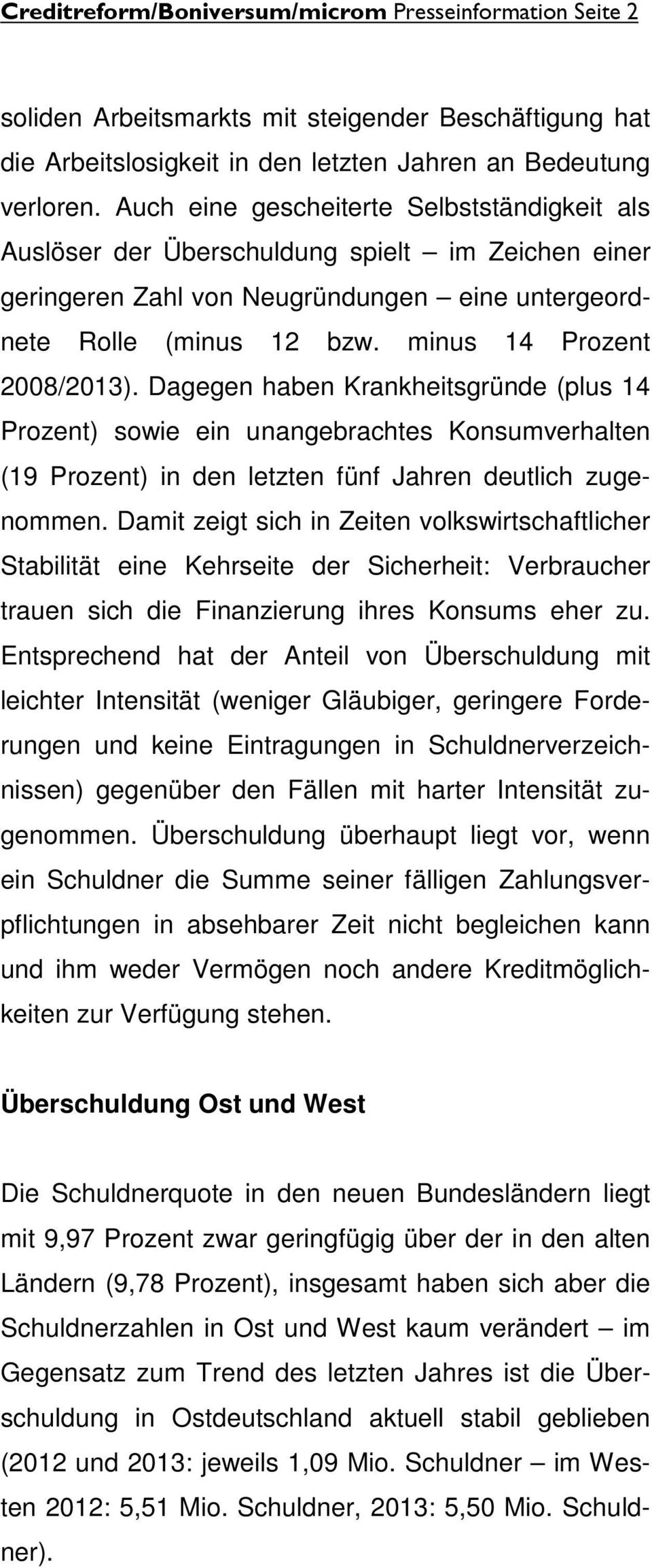 Dagegen haben Krankheitsgründe (plus 14 Prozent) sowie ein unangebrachtes Konsumverhalten (19 Prozent) in den letzten fünf Jahren deutlich zugenommen.