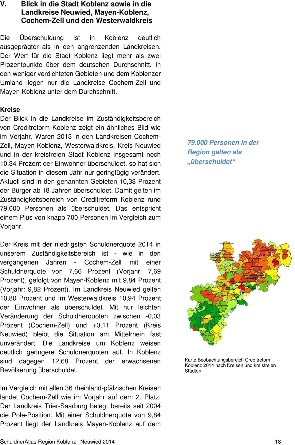 In den weniger verdichteten Gebieten und dem Koblenzer Umland liegen nur die Landkreise Cochem-Zell und Mayen-Koblenz unter dem Durchschnitt.