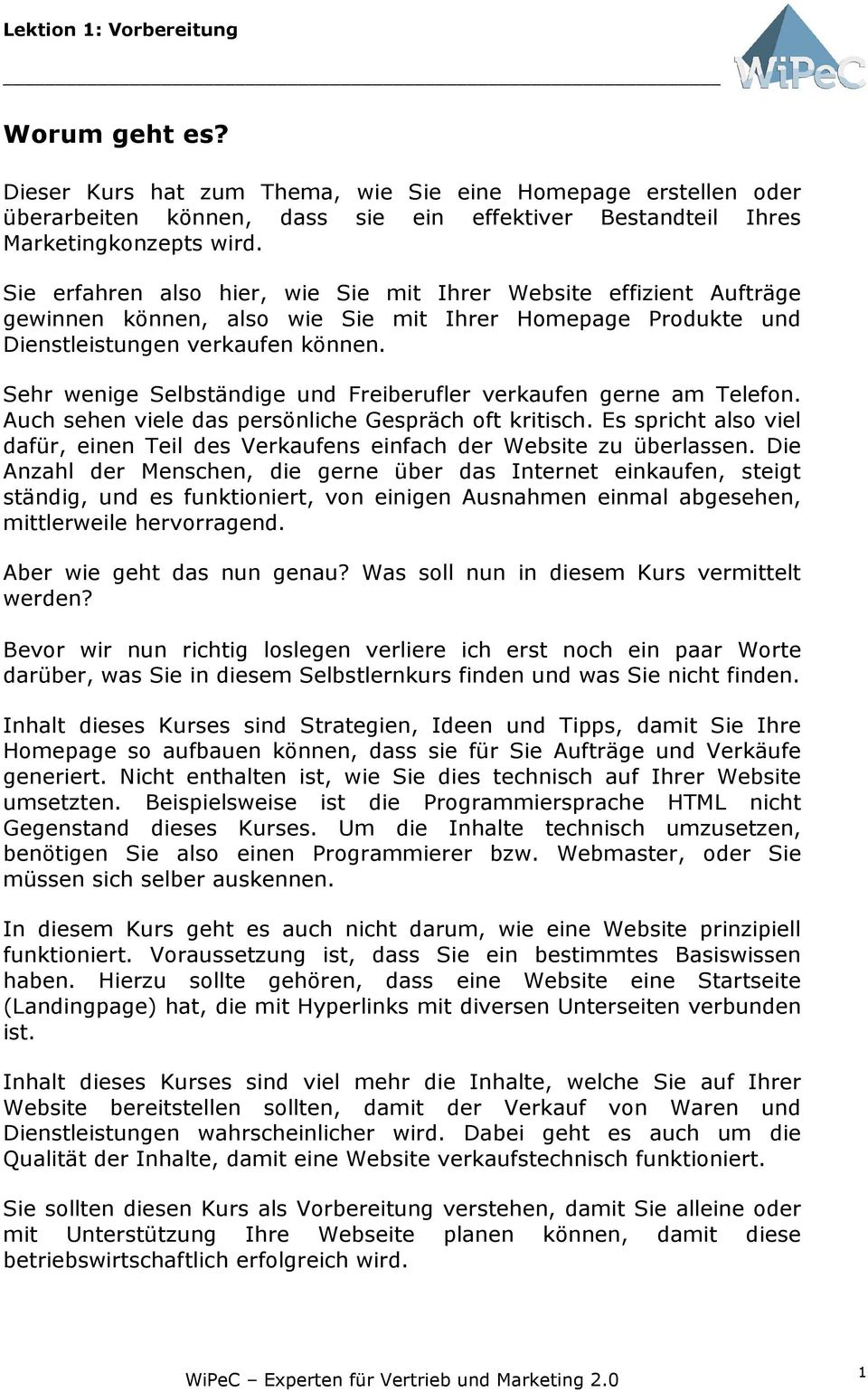 Sehr wenige Selbständige und Freiberufler verkaufen gerne am Telefon. Auch sehen viele das persönliche Gespräch oft kritisch.