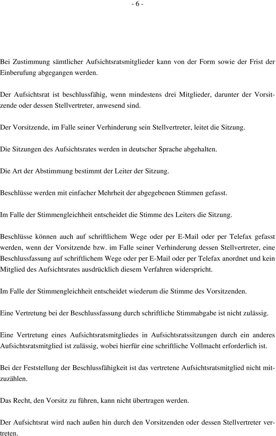 Der Vorsitzende, im Falle seiner Verhinderung sein Stellvertreter, leitet die Sitzung. Die Sitzungen des Aufsichtsrates werden in deutscher Sprache abgehalten.