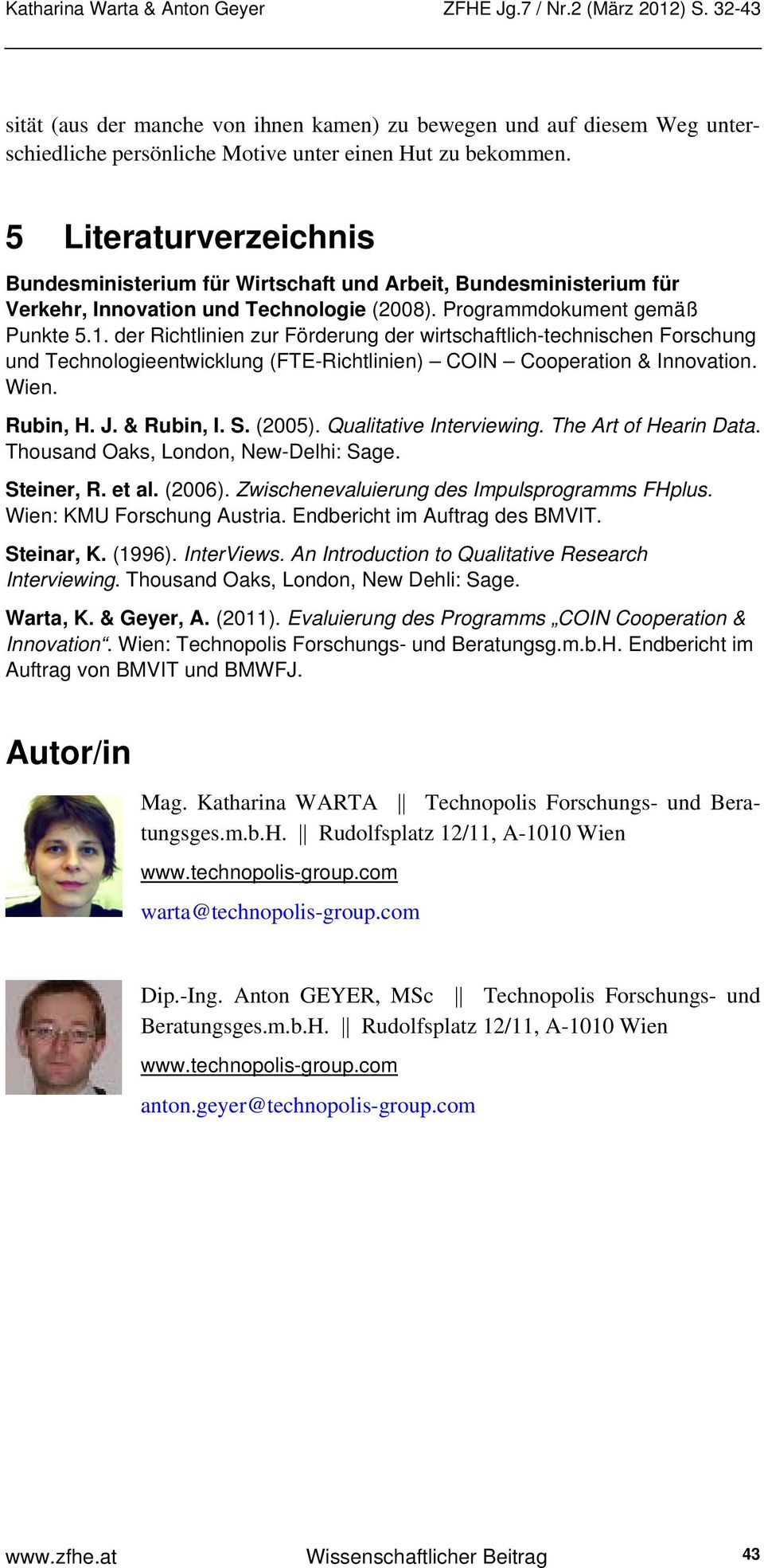 der Richtlinien zur Förderung der wirtschaftlich-technischen Forschung und Technologieentwicklung (FTE-Richtlinien) COIN Cooperation & Innovation. Wien. Rubin, H. J. & Rubin, I. S. (2005).
