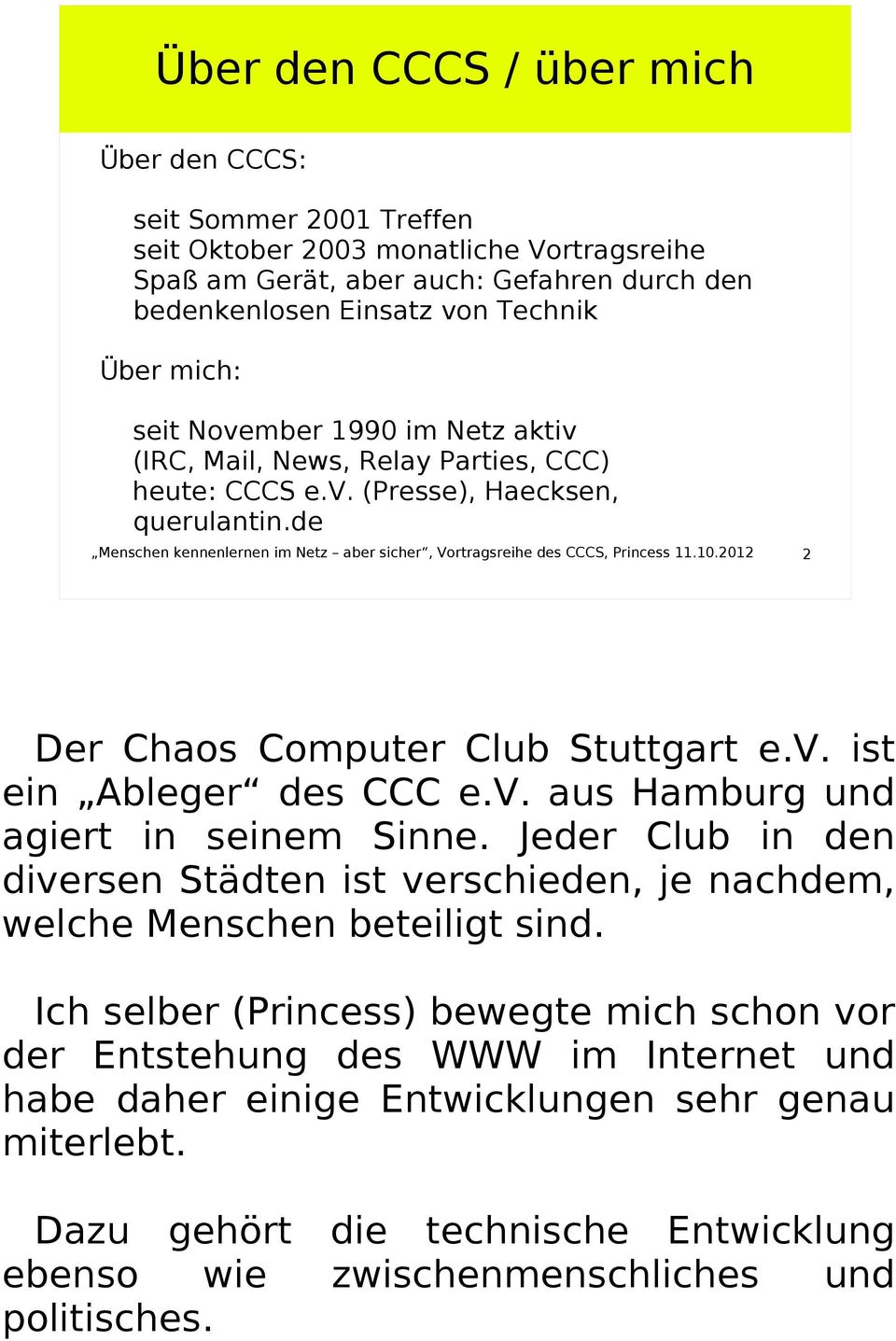 de Menschen kennenlernen im Netz aber sicher, Vortragsreihe des CCCS, Princess 11.10.2012 2 Der Chaos Computer Club Stuttgart e.v. ist ein Ableger des CCC e.v. aus Hamburg und agiert in seinem Sinne.
