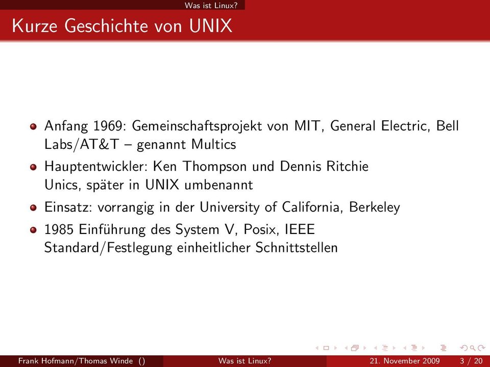 genannt Multics Hauptentwickler: Ken Thompson und Dennis Ritchie Unics, später in UNIX umbenannt Einsatz: