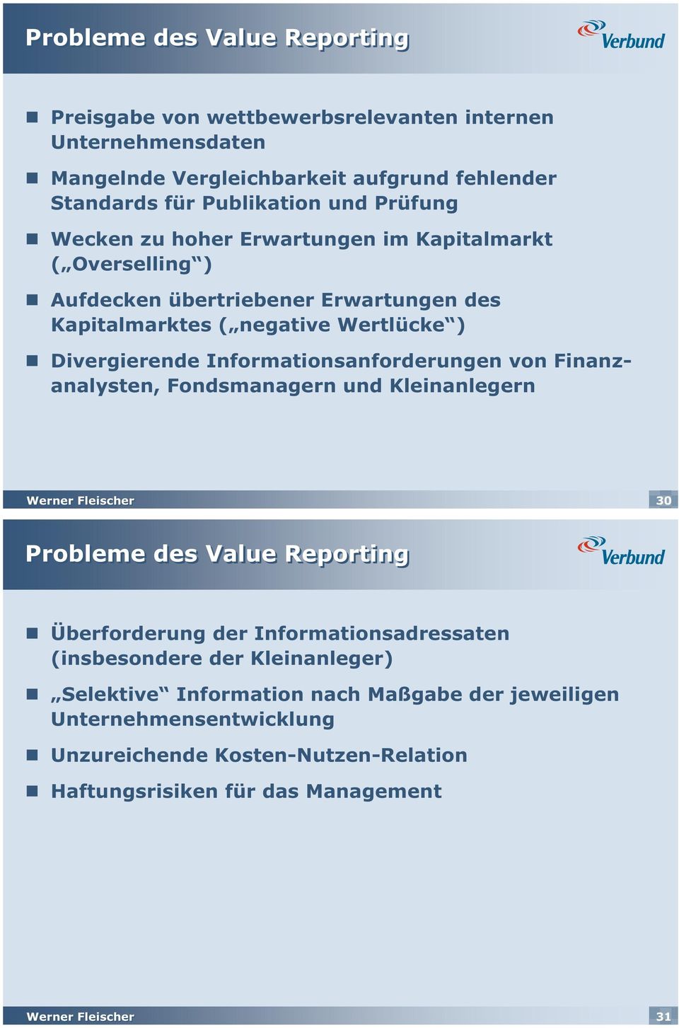 Informationsanforderungen von Finanzanalysten, Fondsmanagern und Kleinanlegern 30 Probleme des Value Reporting Überforderung der Informationsadressaten