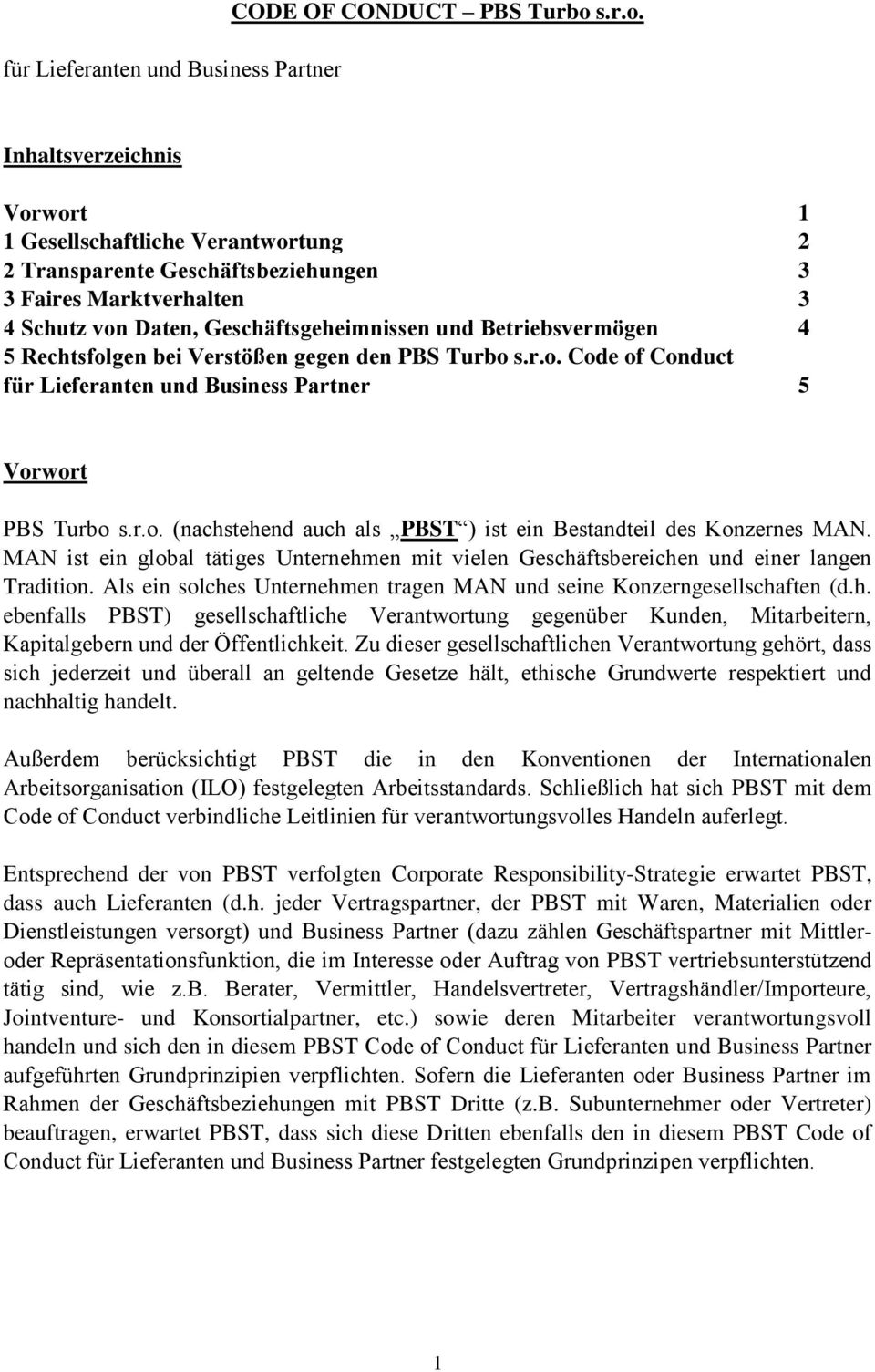 Inhaltsverzeichnis Vorwort 1 1 Gesellschaftliche Verantwortung 2 2 Transparente Geschäftsbeziehungen 3 3 Faires Marktverhalten 3 4 Schutz von Daten, Geschäftsgeheimnissen und Betriebsvermögen 4 5