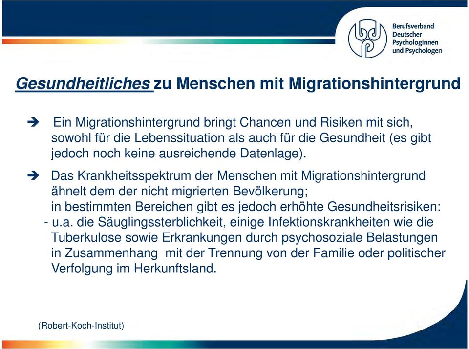 Das Krankheitsspektrum der Menschen mit Migrationshintergrund ähnelt dem der nicht migrierten Bevölkerung; in bestimmten Bereichen gibt es jedoch erhöhte