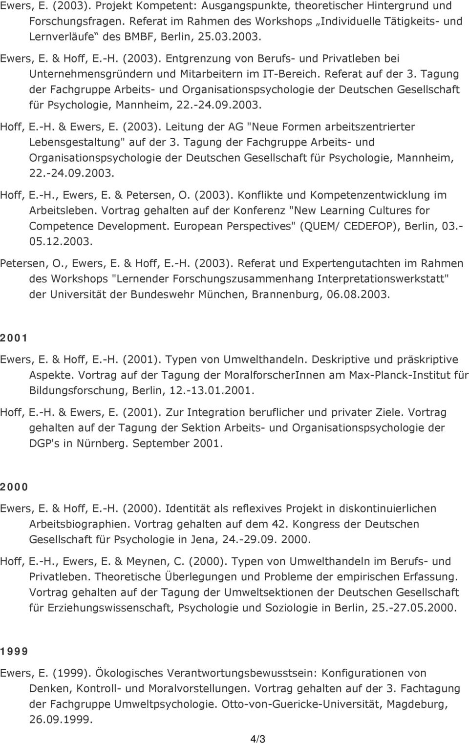 Tagung der Fachgruppe Arbeits- und Organisationspsychologie der Deutschen Gesellschaft får Psychologie, Mannheim, 22.-24.09.2003. Hoff, E.-H. & Ewers, E. (2003).