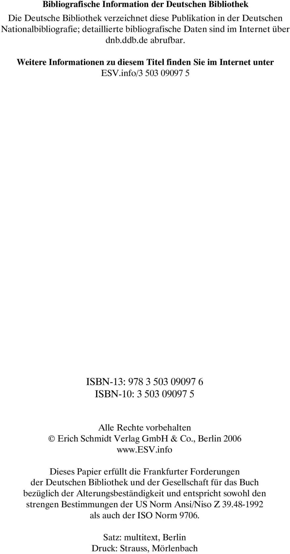 info/3 503 09097 5 ISBN-13: 978 3 503 09097 6 ISBN-10: 3 503 09097 5 Alle Rechte vorbehalten Erich Schmidt Verlag GmbH & Co., Berlin 2006 www.esv.