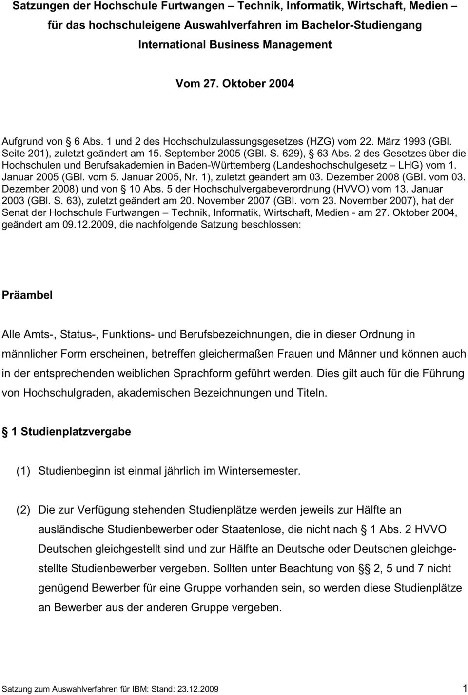 2 des Gesetzes über die Hochschulen und Berufsakademien in Baden-Württemberg (Landeshochschulgesetz LHG) vom 1. Januar 2005 (GBl. vom 5. Januar 2005, Nr. 1), zuletzt geändert am 03.