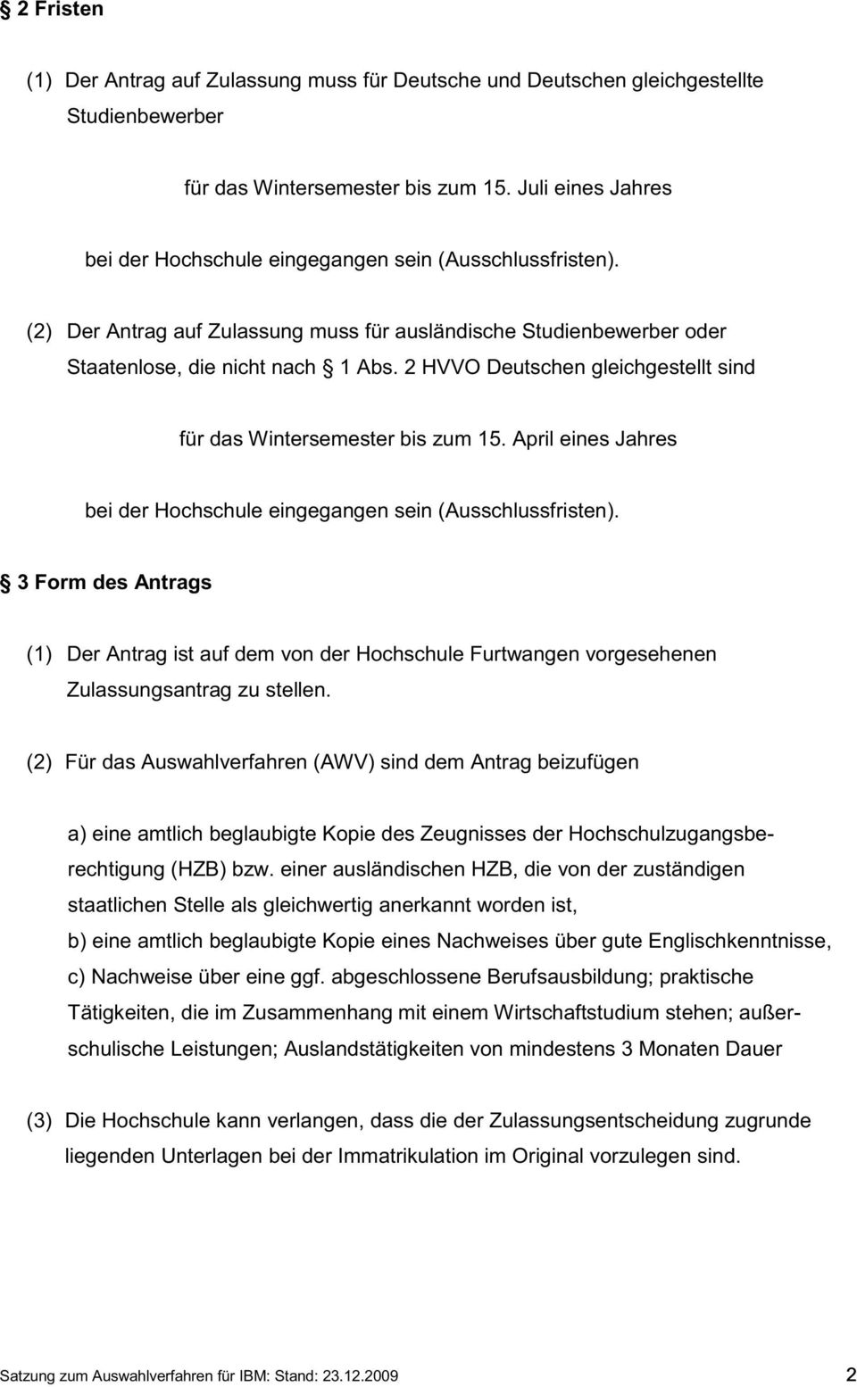 2 HVVO Deutschen gleichgestellt sind für das Wintersemester bis zum 15. April eines Jahres bei der Hochschule eingegangen sein (Ausschlussfristen).