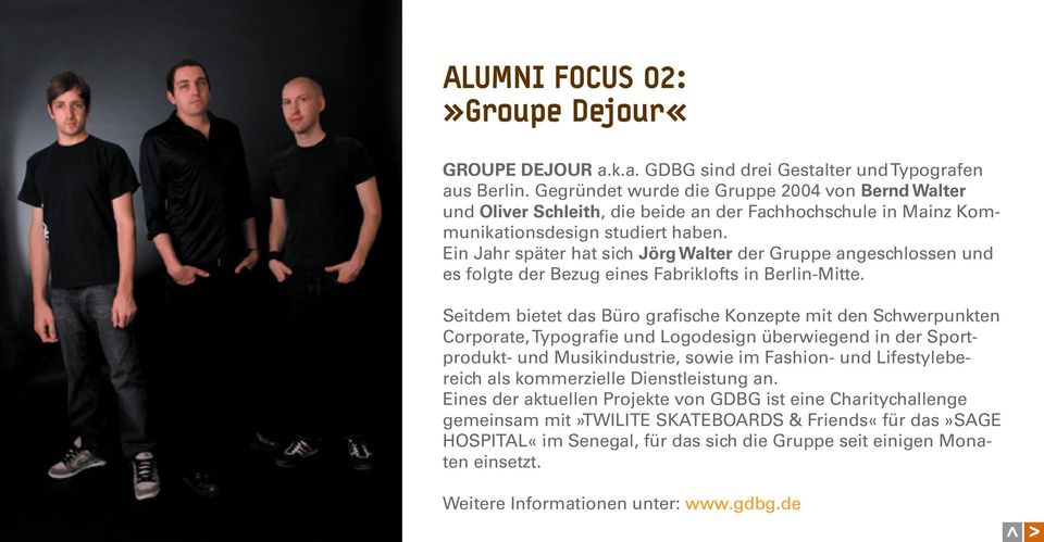 Ein Jahr später hat sich Jörg Walter der Gruppe angeschlossen und es folgte der Bezug eines Fabriklofts in Berlin-Mitte.