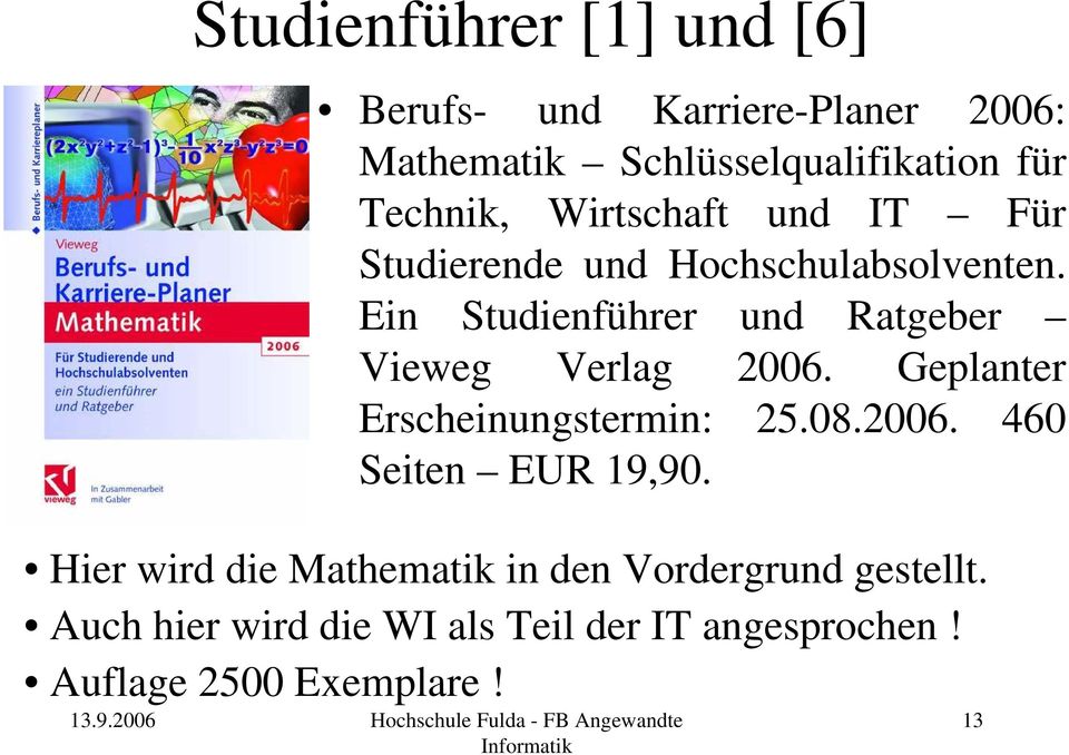 Ein Studienführer und Ratgeber Vieweg Verlag 2006. Geplanter Erscheinungstermin: 25.08.2006. 460 Seiten EUR 19,90.