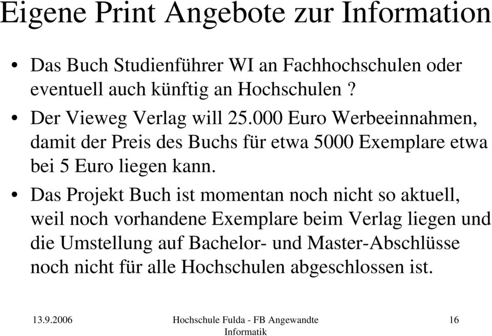 000 Euro Werbeeinnahmen, damit der Preis des Buchs für etwa 5000 Exemplare etwa bei 5 Euro liegen kann.