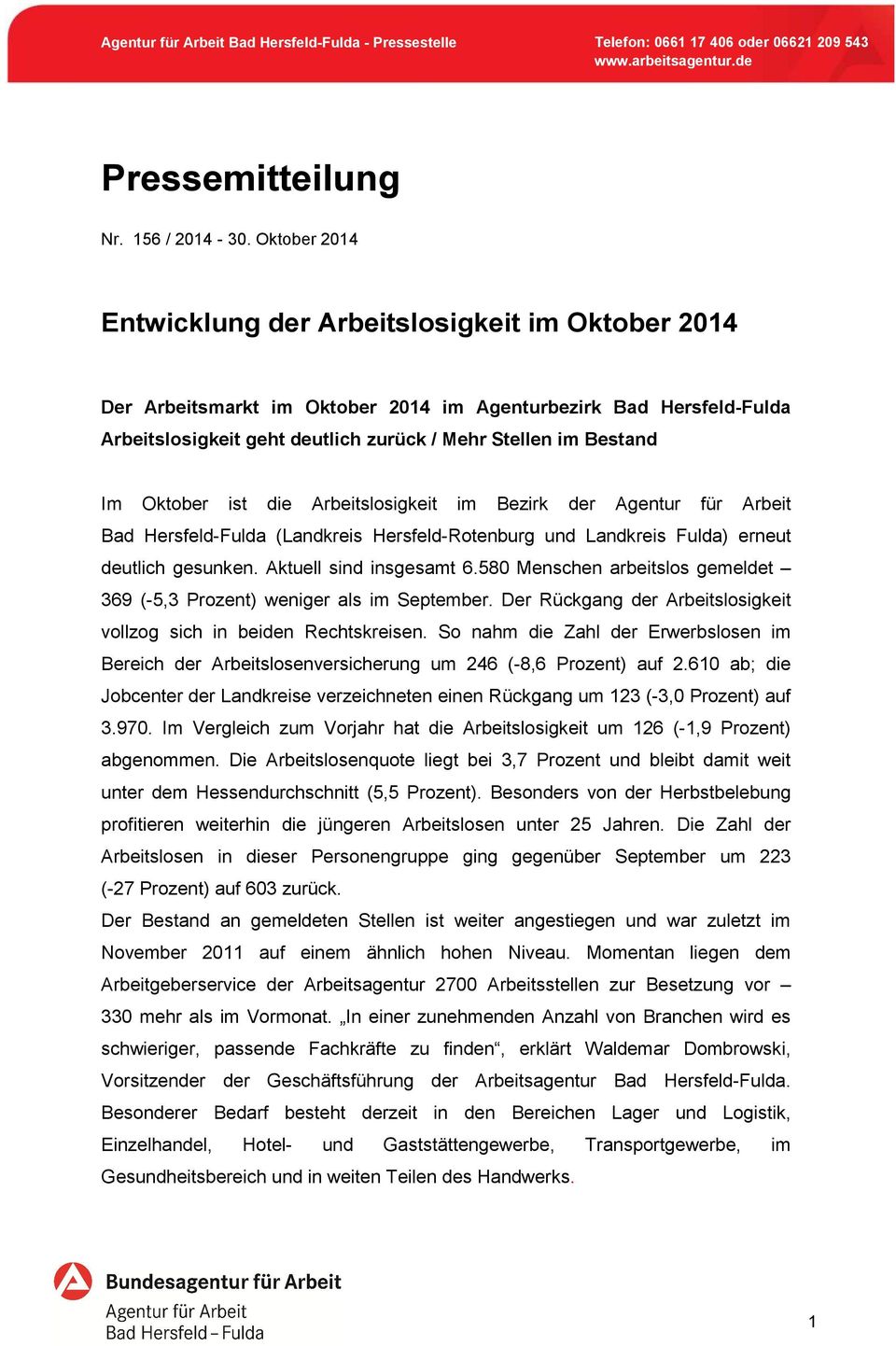Oktober ist die Arbeitslosigkeit im Bezirk der Agentur für Arbeit Bad Hersfeld-Fulda (Landkreis Hersfeld-Rotenburg und Landkreis Fulda) erneut deutlich gesunken. Aktuell sind insgesamt 6.