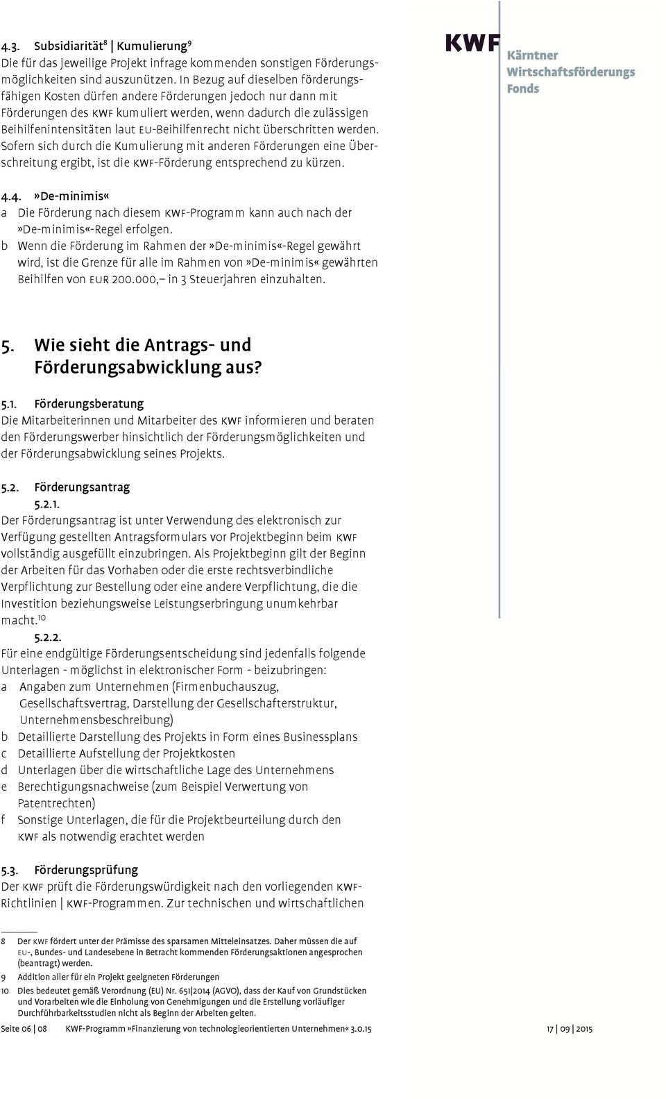 eu-beihilfenrecht nicht überschritten werden. Sofern sich durch die Kumulierung mit anderen Förderungen eine Überschreitung ergibt, ist die kwf-förderung entsprechend zu kürzen. 4.