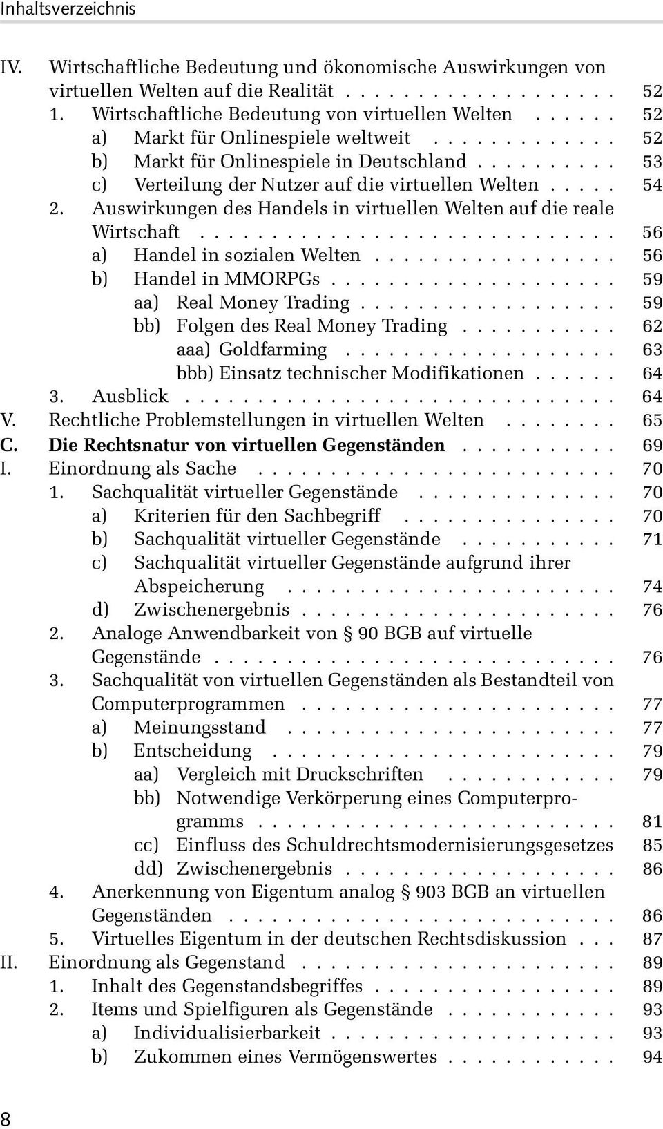 .. 56 a) Handel in sozialen Welten... 56 b) Handel in MMORPGs... 59 aa) Real Money Trading... 59 bb) Folgen des Real Money Trading... 62 aaa) Goldfarming... 63 bbb) Einsatz technischer Modifikationen.