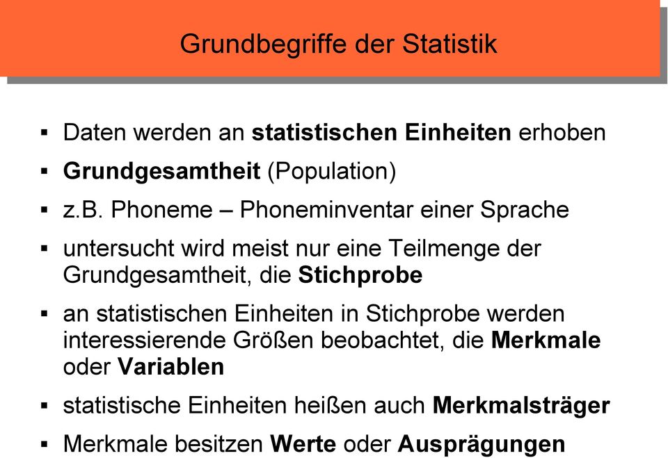 Stichprobe an statistischen Einheiten in Stichprobe werden interessierende Größen beobachtet, die Merkmale