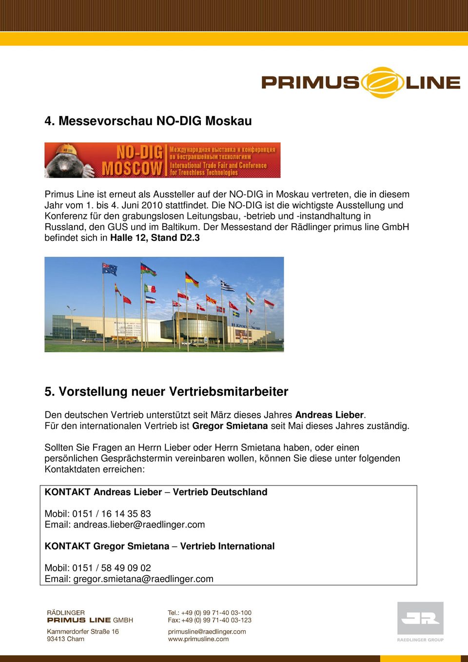 Der Messestand der Rädlinger primus line GmbH befindet sich in Halle 12, Stand D2.3 5. Vorstellung neuer Vertriebsmitarbeiter Den deutschen Vertrieb unterstützt seit März dieses Jahres Andreas Lieber.