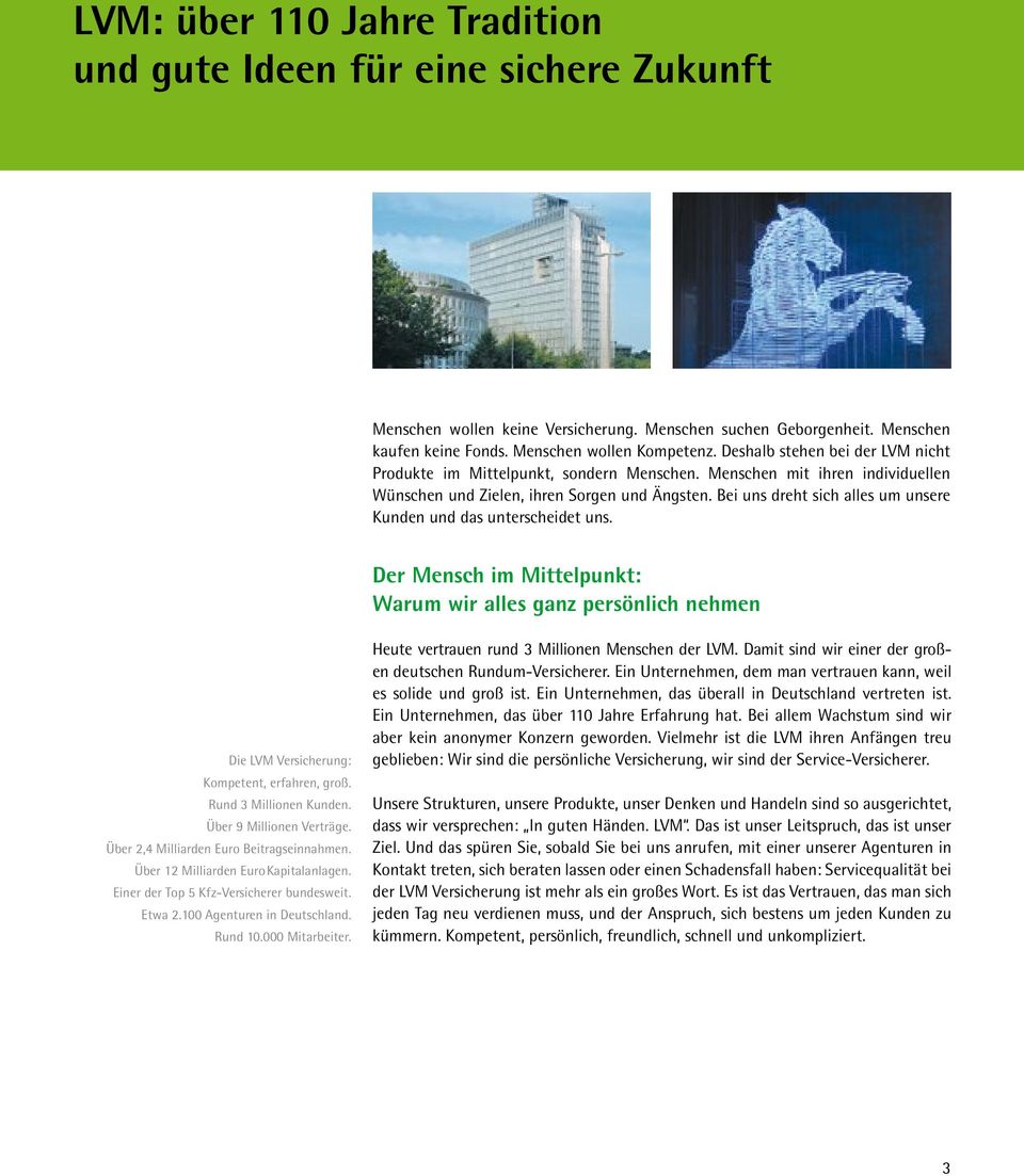 Bei uns dreht sich alles um unsere Kunden und das unterscheidet uns. Der Mensch im Mittelpunkt: Warum wir alles ganz persönlich nehmen Die LVM Versicherung: Kompetent, erfahren, groß.