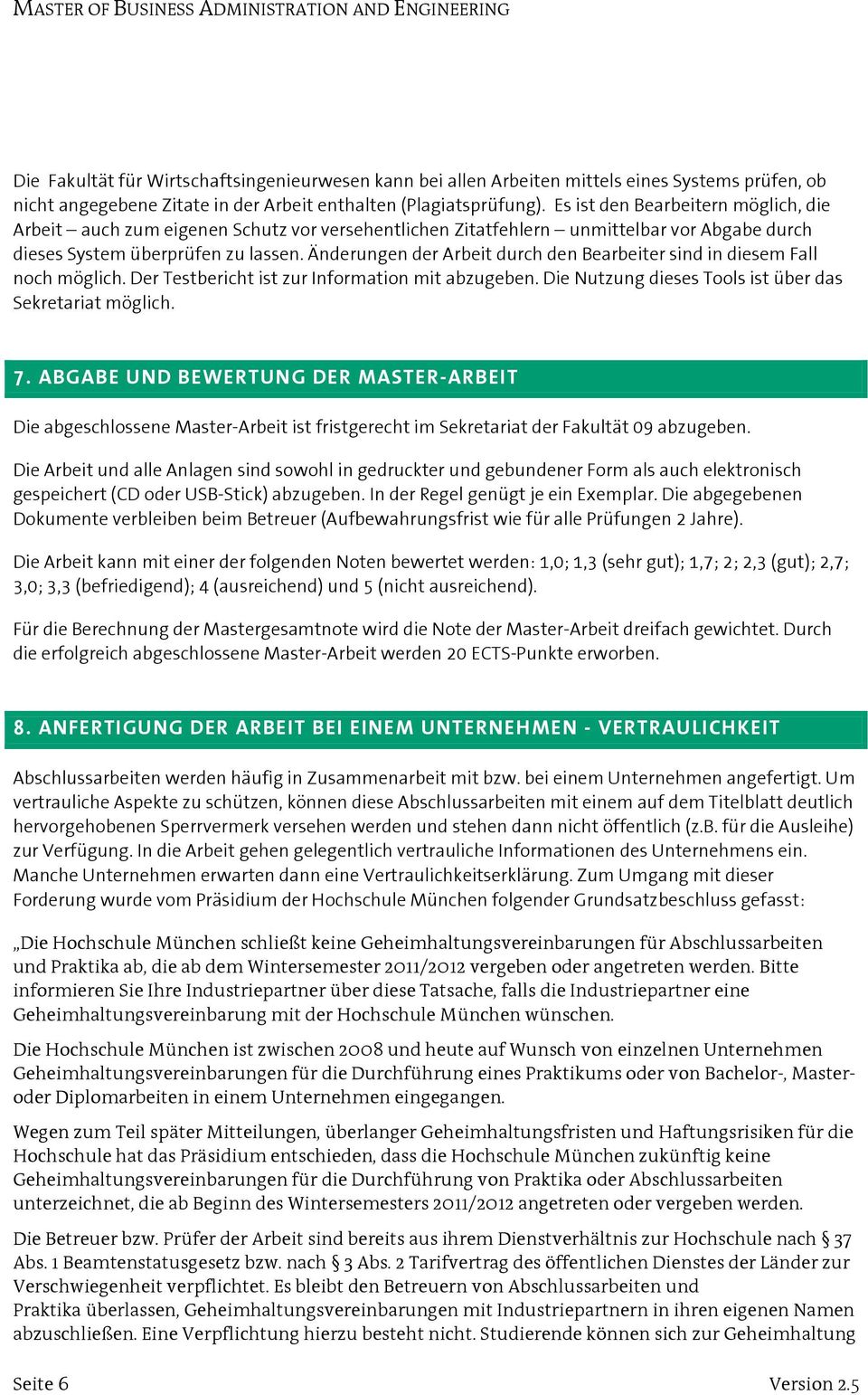 Änderungen der Arbeit durch den Bearbeiter sind in diesem Fall noch möglich. Der Testbericht ist zur Information mit abzugeben. Die Nutzung dieses Tools ist über das Sekretariat möglich. 7.