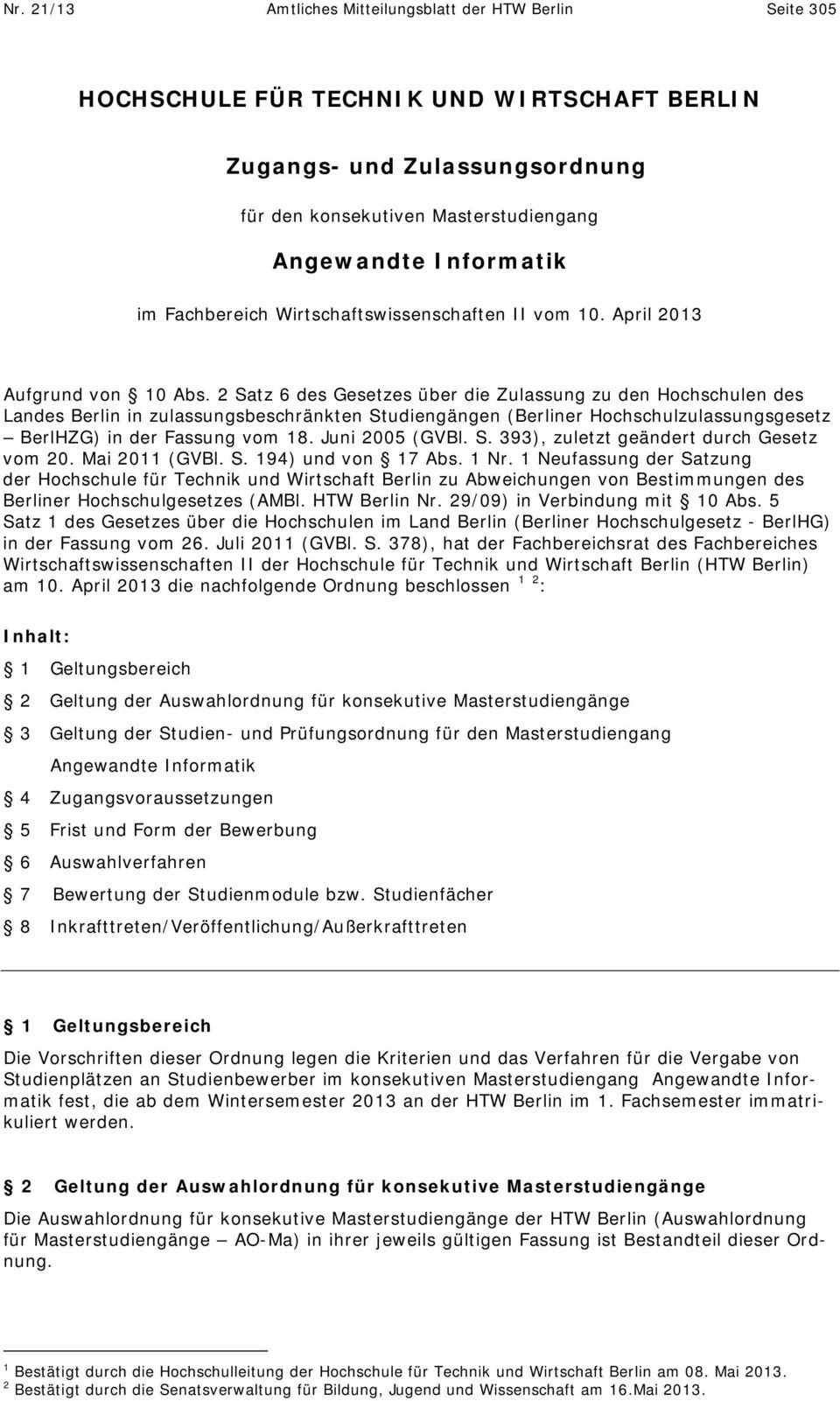 2 Satz 6 des Gesetzes über die Zulassung zu den Hochschulen des Landes Berlin in zulassungsbeschränkten Studiengängen (Berliner Hochschulzulassungsgesetz BerlHZG) in der Fassung vom 18.