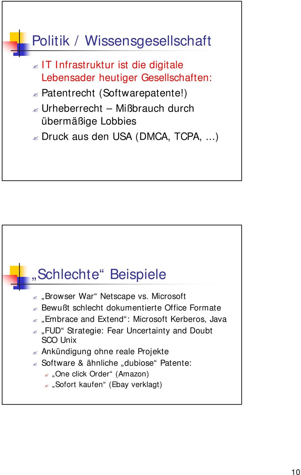 Microsoft Bewußt schlecht dokumentierte Office Formate Embrace and Extend : Microsoft Kerberos, Java FUD Strategie: Fear Uncertainty