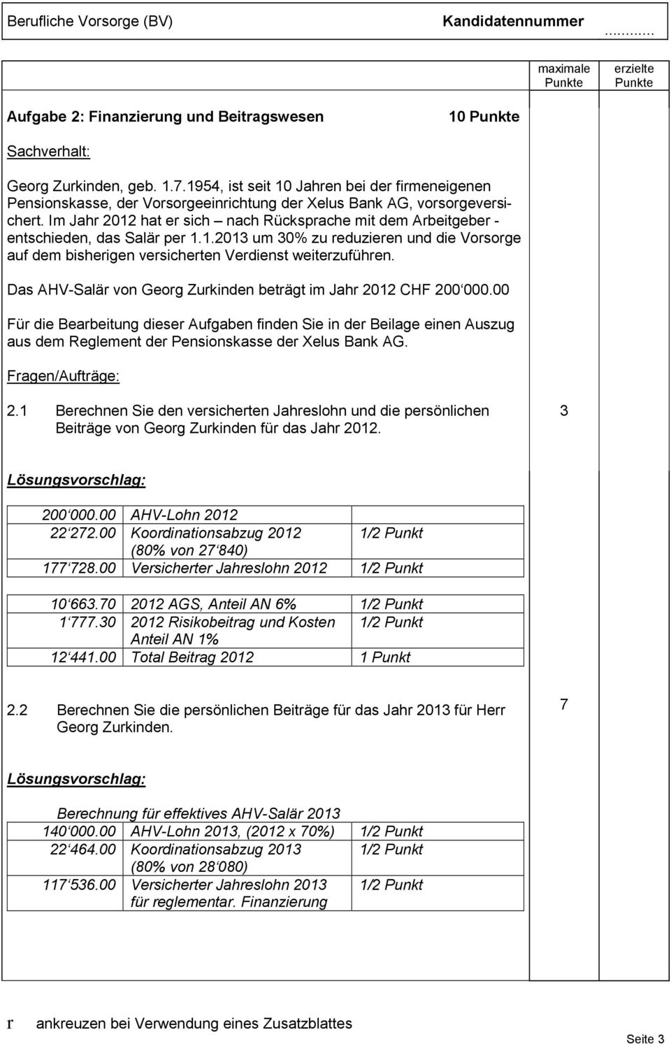 Das AHV-Salär von Georg Zurkinden beträgt im Jahr 2012 CHF 200 000.00 Für die Bearbeitung dieser Aufgaben finden Sie in der Beilage einen Auszug aus dem Reglement der Pensionskasse der Xelus Bank AG.