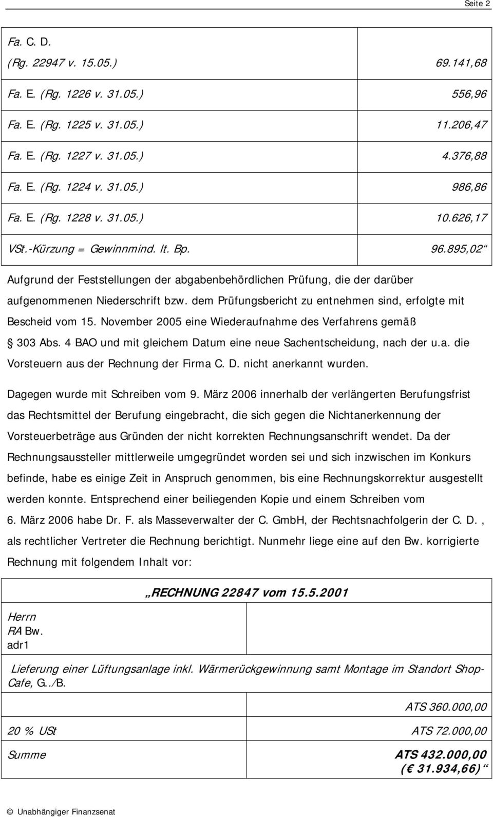 dem Prüfungsbericht zu entnehmen sind, erfolgte mit Bescheid vom 15. November 2005 eine Wiederaufnahme des Verfahrens gemäß 303 Abs.
