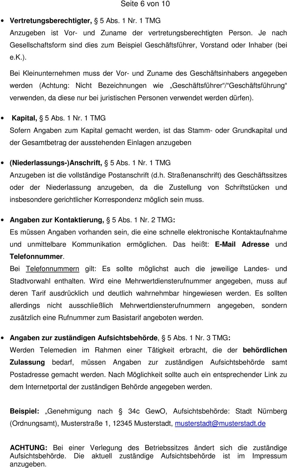 Bei Kleinunternehmen muss der Vor- und Zuname des Geschäftsinhabers angegeben werden (Achtung: Nicht Bezeichnungen wie Geschäftsführer / Geschäftsführung verwenden, da diese nur bei juristischen