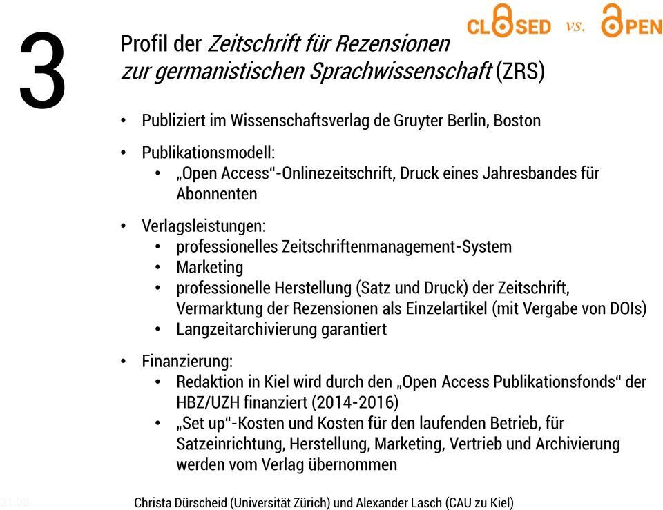 Zeitschrift, Vermarktung der Rezensionen als Einzelartikel (mit Vergabe von DOIs) Langzeitarchivierung garantiert Finanzierung: Redaktion in Kiel wird durch den Open Access