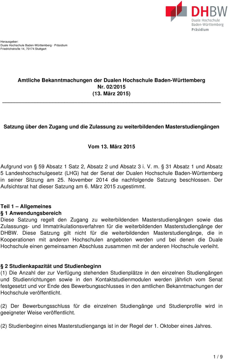 31 Absatz 1 und Absatz 5 Landeshochschulgesetz (LHG) hat der Senat der Dualen Hochschule Baden-Württemberg in seiner Sitzung am 25. November 2014 die nachfolgende Satzung beschlossen.