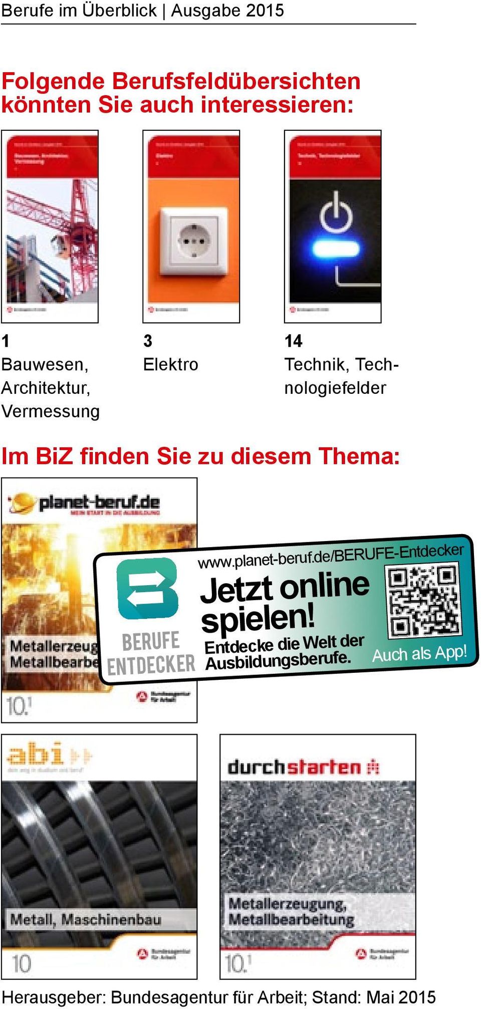BiZ finden Sie zu diesem Thema: www.planet-beruf.de/berufe-entdecker Jetzt online spielen!