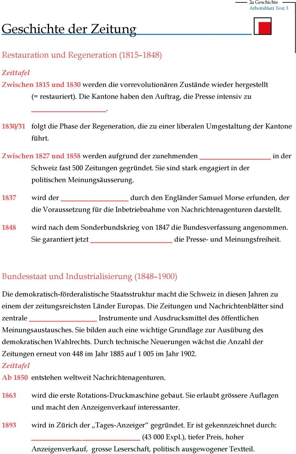 Zwischen 1827 und 1858 werden aufgrund der zunehmenden in der Schweiz fast 500 Zeitungen gegründet. Sie sind stark engagiert in der politischen Meinungsäusserung.