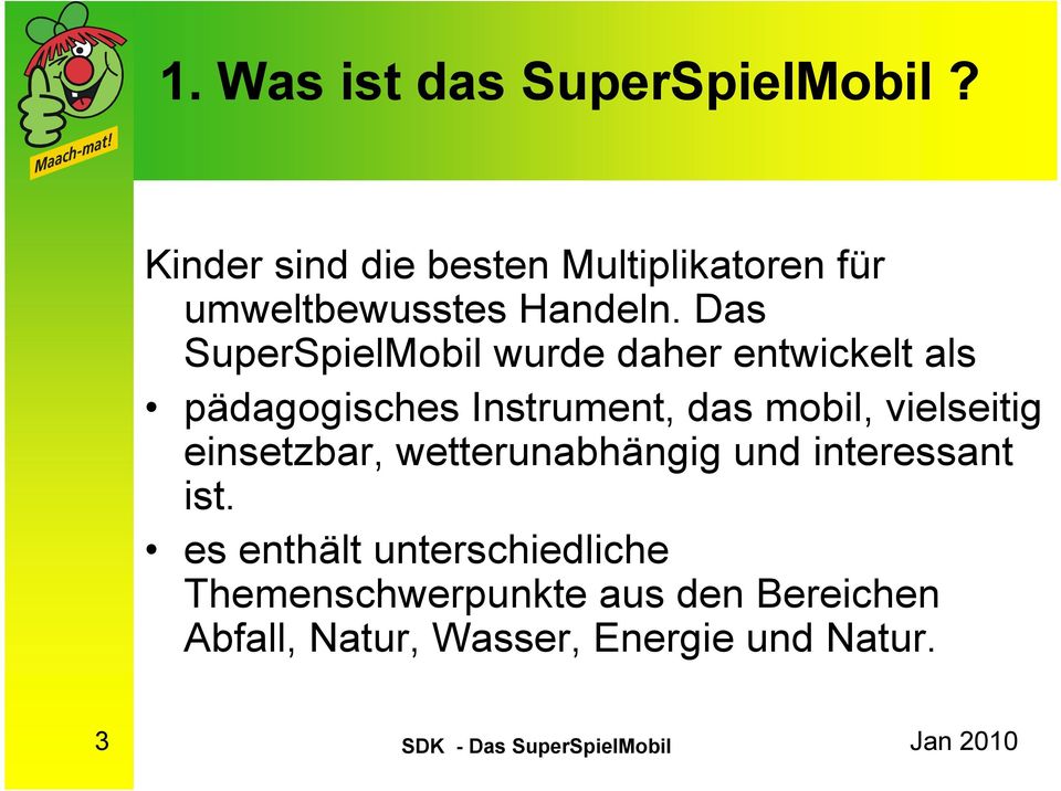 Das SuperSpielMobil wurde daher entwickelt als pädagogisches Instrument, das mobil,