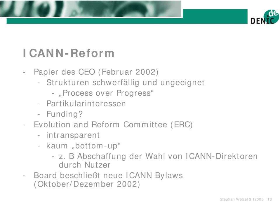 - Evolution and Reform Committee (ERC) - intransparent - kaum bottom-up - z.