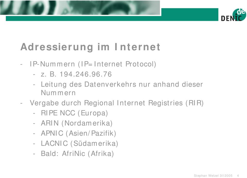 Regional Internet Registries (RIR) - RIPE NCC (Europa) - ARIN (Nordamerika) -