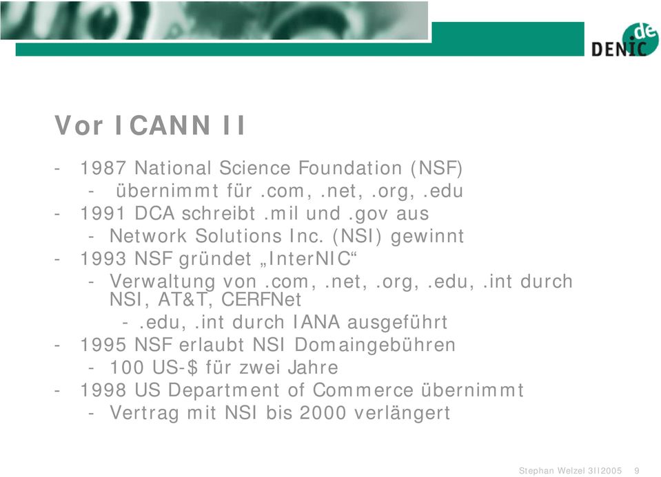 edu,.int durch NSI, AT&T, CERFNet -.edu,.int durch IANA ausgeführt - 1995 NSF erlaubt NSI Domaingebühren - 100