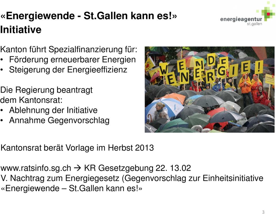 Energieeffizienz Die Regierung beantragt dem Kantonsrat: Ablehnung der Initiative Annahme Gegenvorschlag