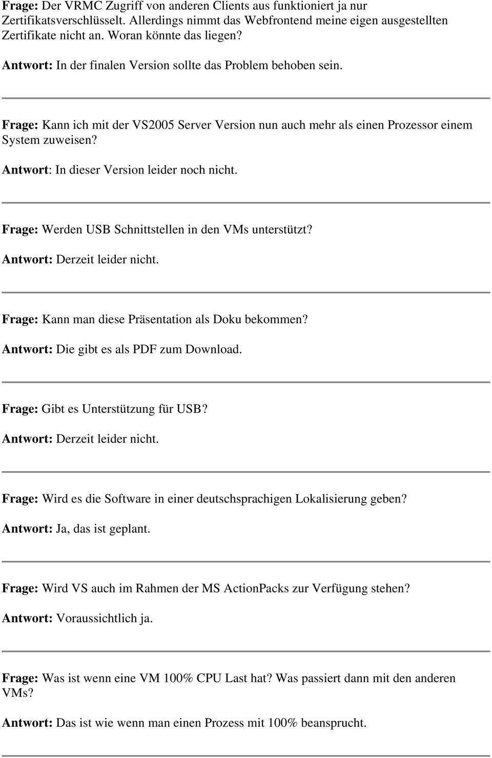 Antwort: In dieser Version leider noch nicht. Frage: Werden USB Schnittstellen in den VMs unterstützt? Antwort: Derzeit leider nicht. Frage: Kann man diese Präsentation als Doku bekommen?