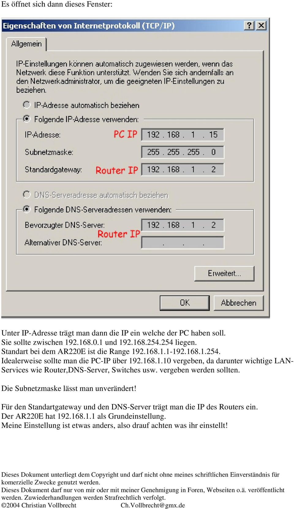 vergeben werden sollten. Die Subnetzmaske lässt man unverändert! Für den Standartgateway und den DNS-Server trägt man die IP des Routers ein.