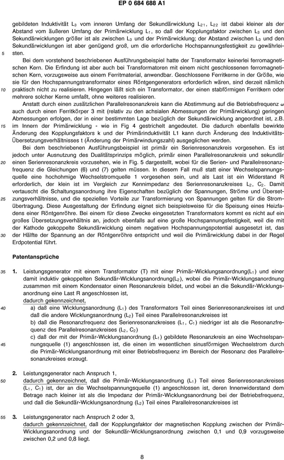 gewährlei- 5 sten. Bei dem vorstehend beschriebenen Ausführungsbeispiel hatte der Transformator keinerlei ferromagnetischen Kern.