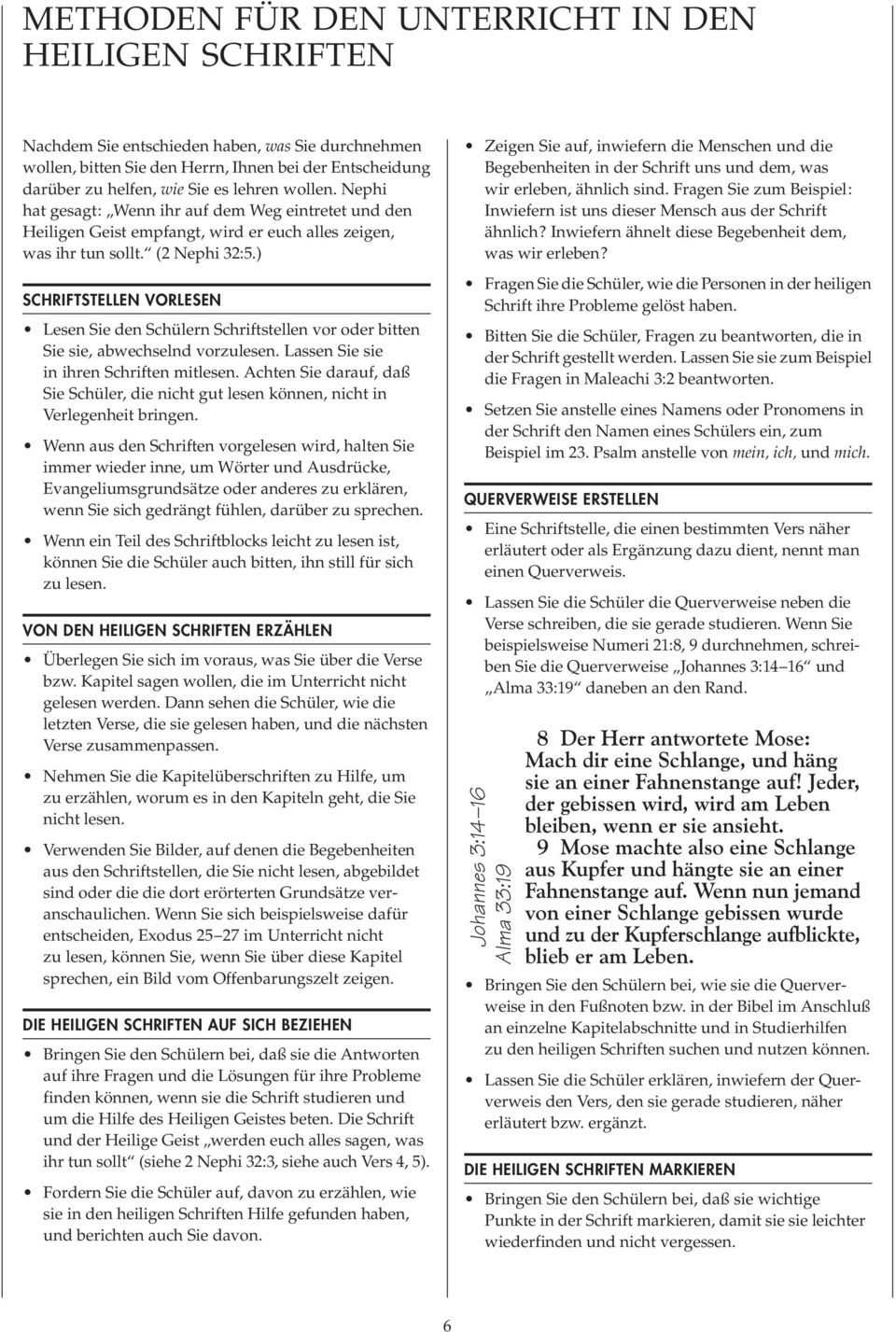 ) SCHRIFTSTELLEN VORLESEN Lesen Sie den Schülern Schriftstellen vor oder bitten Sie sie, abwechselnd vorzulesen. Lassen Sie sie in ihren Schriften mitlesen.