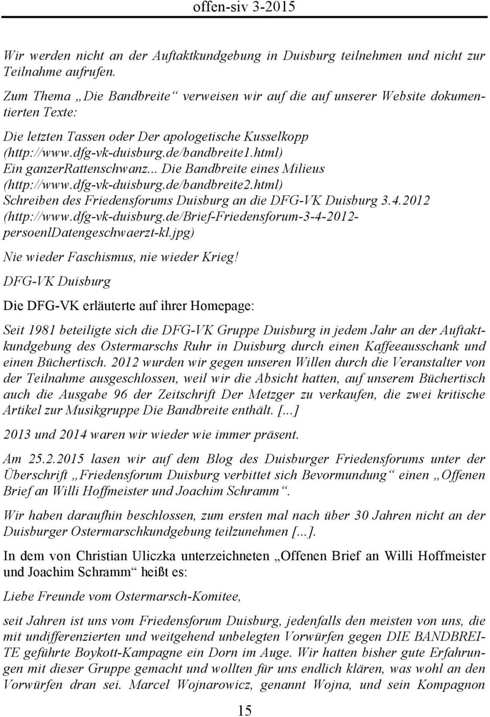 html) Ein ganzerrattenschwanz... Die Bandbreite eines Milieus (http://www.dfg-vk-duisburg.de/bandbreite2.html) Schreiben des Friedensforums Duisburg an die DFG-VK Duisburg 3.4.2012 (http://www.