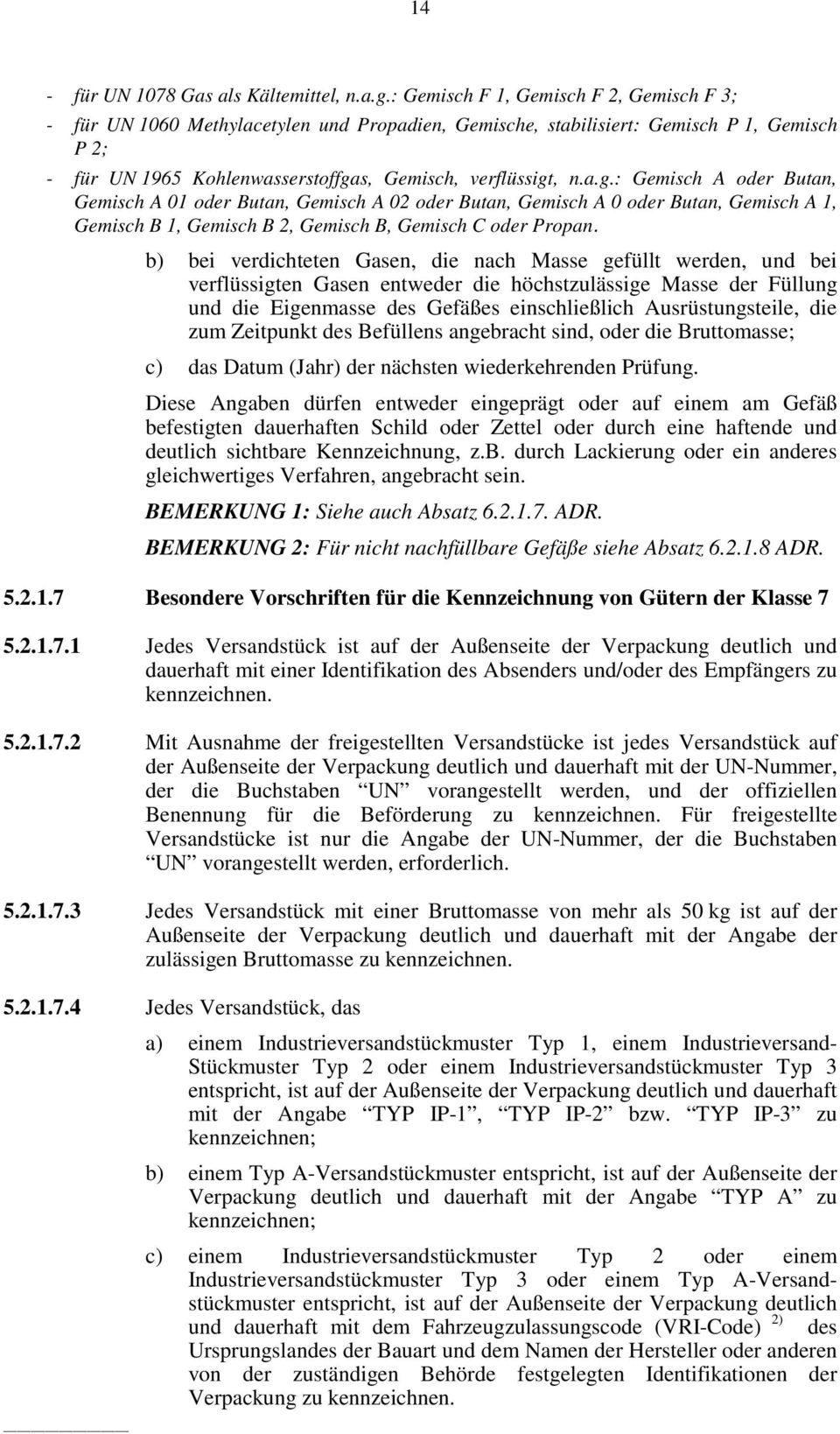 s, Gemisch, verflüssigt, n.a.g.: Gemisch A oder Butan, Gemisch A 01 oder Butan, Gemisch A 02 oder Butan, Gemisch A 0 oder Butan, Gemisch A 1, Gemisch B 1, Gemisch B 2, Gemisch B, Gemisch C oder Propan.