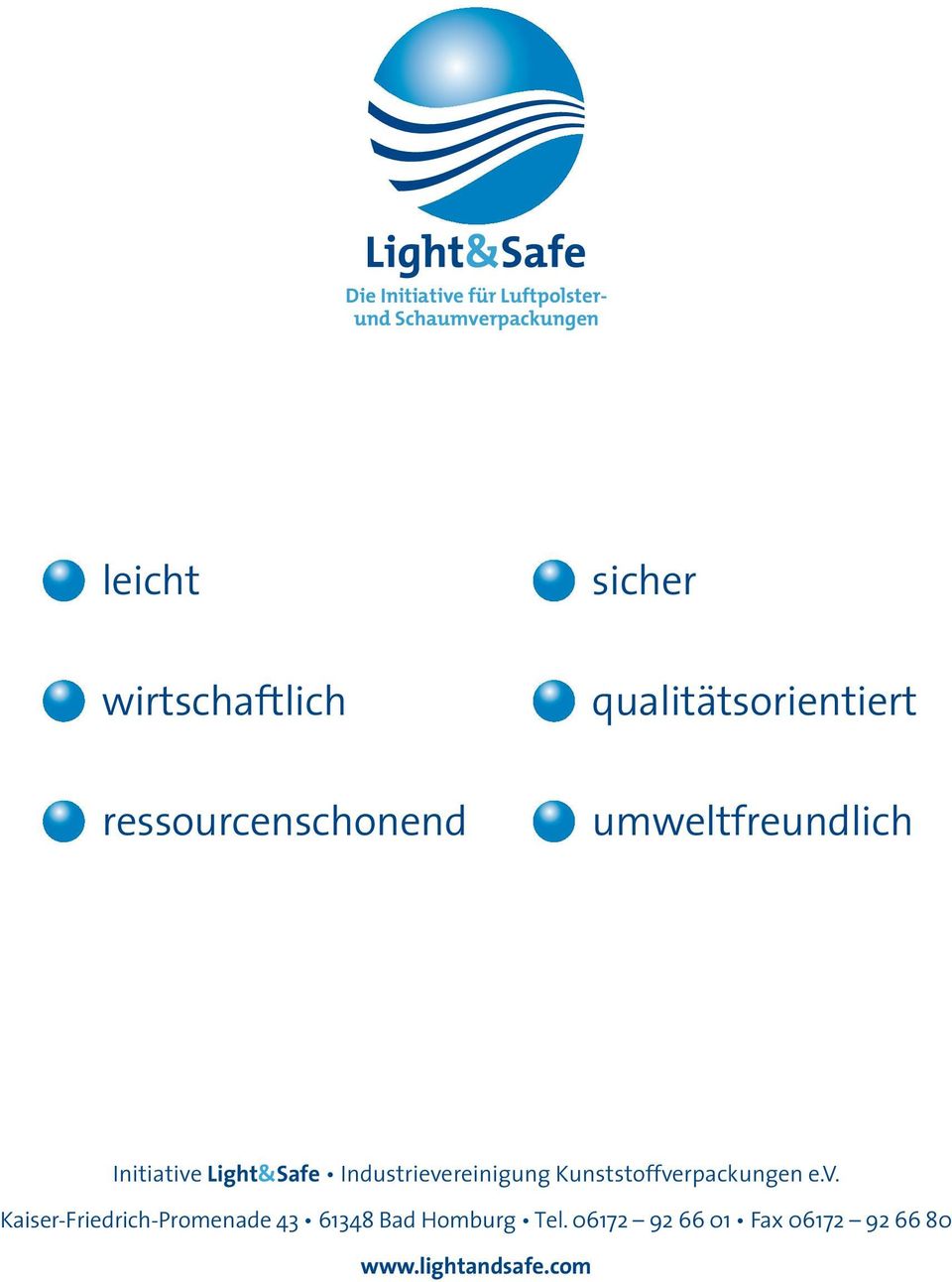 Initiative Light&Safe Industrievereinigung Kunststoffverpackungen e.v. Kaiser-Friedrich-Promenade 43 61348 Bad Homburg Tel.