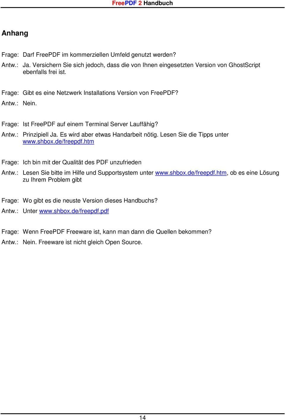 Lesen Sie die Tipps unter www.shbox.de/freepdf.htm Frage: Ich bin mit der Qualität des PDF unzufrieden Antw.: Lesen Sie bitte im Hilfe und Supportsystem unter www.shbox.de/freepdf.htm, ob es eine Lösung zu Ihrem Problem gibt Frage: Wo gibt es die neuste Version dieses Handbuchs?