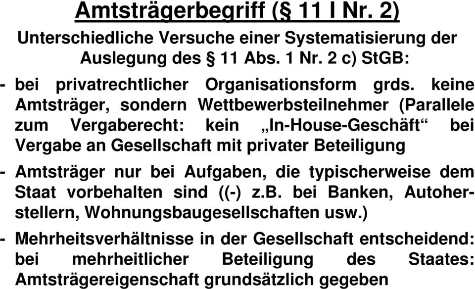 keine Amtsträger, sondern Wettbewerbsteilnehmer (Parallele zum Vergaberecht: kein In-House-Geschäft bei Vergabe an Gesellschaft mit privater Beteiligung -