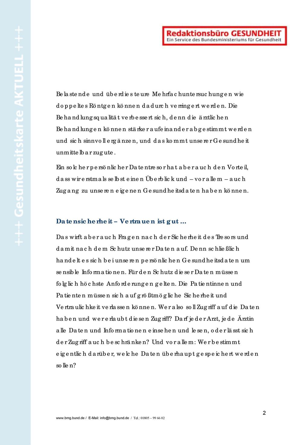 Ein solcher persönlicher Datentresor hat aber auch den Vorteil, dass wir erstmals selbst einen Überblick und vor allem auch Zugang zu unseren eigenen Gesundheitsdaten haben können.