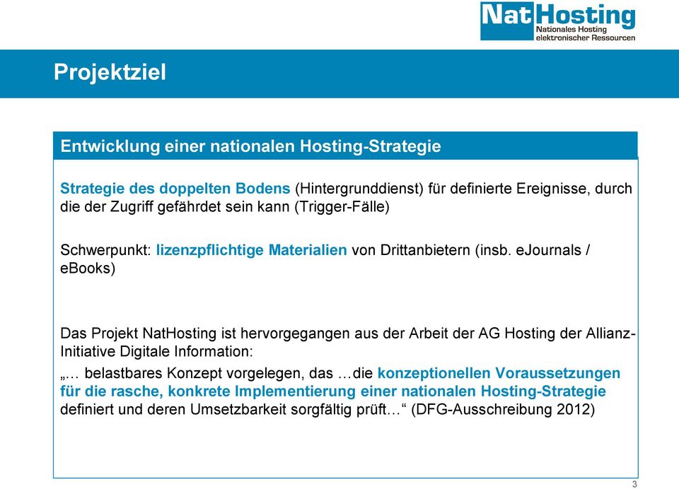 ejournals / ebooks) Das Projekt NatHosting ist hervorgegangen aus der Arbeit der AG Hosting der Allianz- Initiative Digitale Information: belastbares